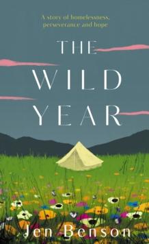 The Wild Year : a story of homelessness, perseverance and hope