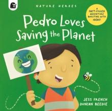 Pedro Loves Saving the Planet : A Fact-filled Adventure Bursting with Ideas! Volume 3