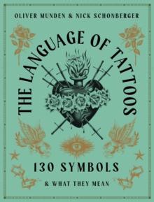 The Language of Tattoos : 130 Symbols and What They Mean