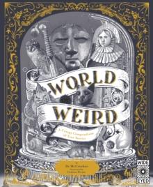 World of Weird : A Creepy Compendium of True Stories