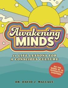 Awakening Minds : 10 life lessons for a conscious culture