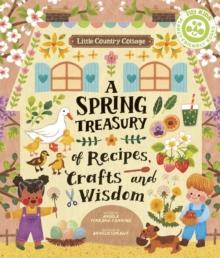 Little Country Cottage: A Spring Treasury of Recipes, Crafts and Wisdom