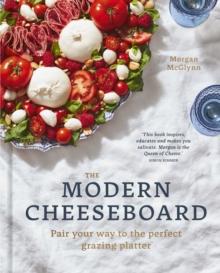 The Modern Cheeseboard : Pair your way to the perfect grazing platter