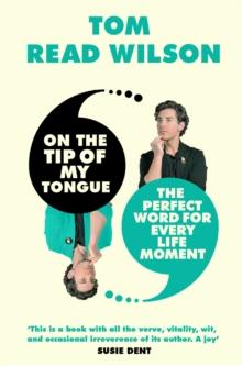 On the Tip of My Tongue : The perfect word for every life moment