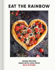 Eat the Rainbow : Vegan Recipes Made with Love