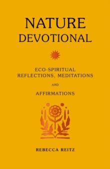 Nature Devotional : Eco-spiritual reflections, meditations and affirmations