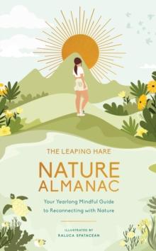 The Leaping Hare Nature Almanac : Your Yearlong Mindful Guide to Reconnecting with Nature