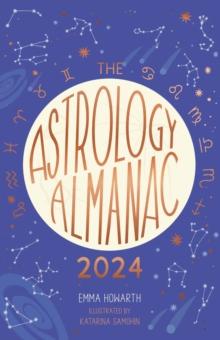 Astrology Almanac 2024 : Your holistic annual guide to the planets and stars