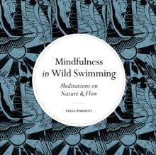 Mindfulness in Wild Swimming : Meditations on Nature & Flow