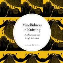 Mindfulness in Knitting : Meditations on Craft & Calm