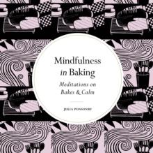 Mindfulness in Baking : Meditations on Bakes & Calm