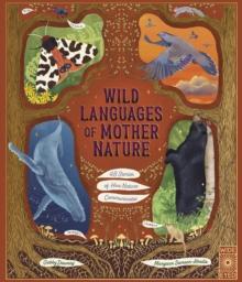 Wild Languages of Mother Nature: 48 Stories of How Nature Communicates : 48 Stories of How Nature Communicates