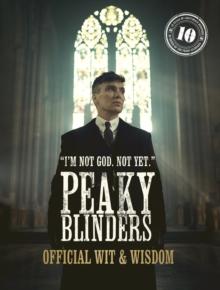 Peaky Blinders: Official Wit & Wisdom : 'I'm not God. Not yet.'