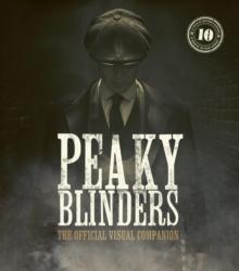 Peaky Blinders: The Official Visual Companion