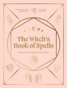 The Witch's Book of Spells : Simple spells for everyday magick