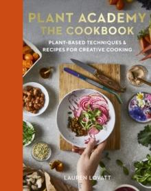 Plant Academy: The Cookbook : Plant-based techniques & recipes for creative cooking