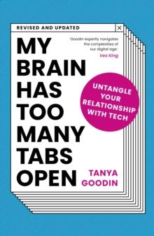 My Brain Has Too Many Tabs Open : How to Untangle Our Relationship with Tech