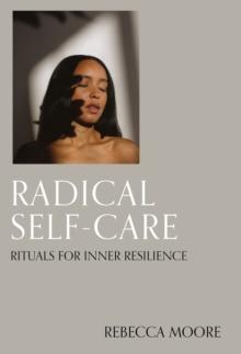 Radical Self-Care : Rituals for inner resilience