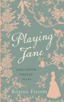 Playing Jane Austen : Parlour Plays for Drawing-Room Performance