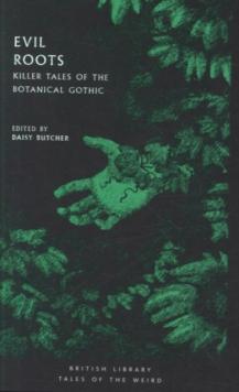 Evil Roots : Killer Tales of the Botanical Gothic