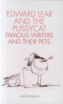 Edward Lear and the Pussycat : Famous Writers and Their Pets