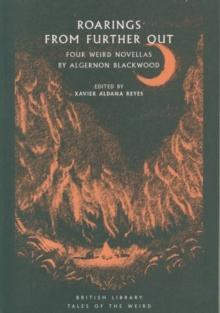 Roarings from Further Out : Four Weird Novellas by Algernon Blackwood