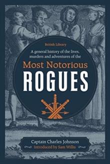 A General History of the Lives, Murders and Adventures of the Most Notorious Rogues