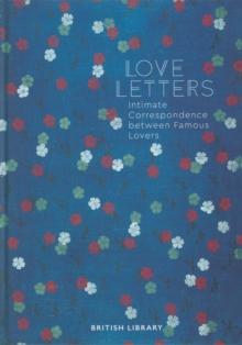 Love Letters : Intimate Correspondence Between Famous Lovers