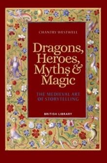 Dragons, Heroes, Myths & Magic : The Medieval Art of Storytelling (Paperback Edition)