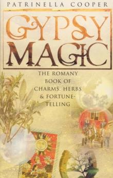 Gypsy Magic : The Romany Book of Charms, Herbs and Fortune-Telling