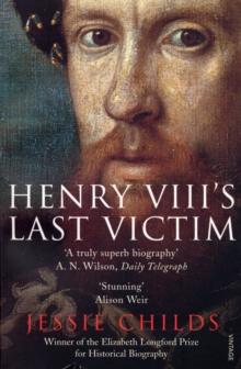 Henry VIII's Last Victim : The Life and Times of Henry Howard, Earl of Surrey