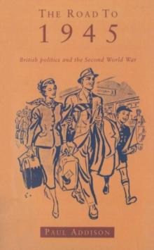 The Road To 1945 : British Politics and the Second World War Revised Edition