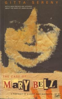 The Case Of Mary Bell : A Portrait of a Child Who Murdered