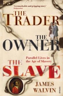 The Trader, The Owner, The Slave : Parallel Lives in the Age of Slavery