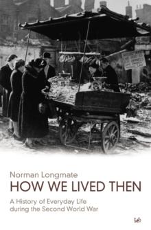 How We Lived Then : History of Everyday Life During the Second World War, A