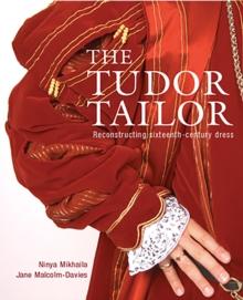 The Tudor Tailor : Reconstructing Sixteenth-Century Dress