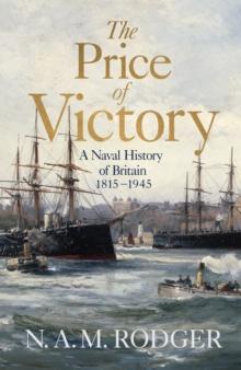 The Price of Victory : A Naval History of Britain: 1815  1945