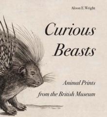 Curious Beasts : Animal Prints from the British Museum