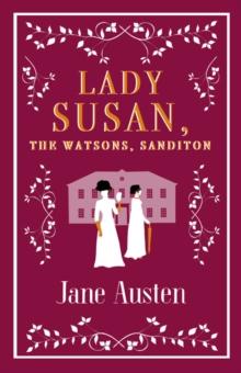 Lady Susan, The Watsons, Sanditon