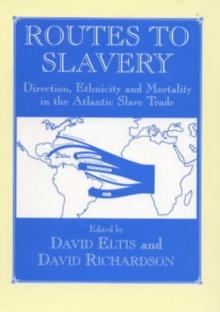 Routes to Slavery : Direction, Ethnicity and Mortality in the Transatlantic Slave Trade