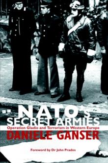 NATO's Secret Armies : Operation GLADIO and Terrorism in Western Europe