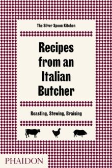 Recipes from an Italian Butcher : Roasting, Stewing, Braising