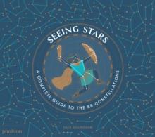 Seeing Stars : A Complete Guide to the 88 Constellations