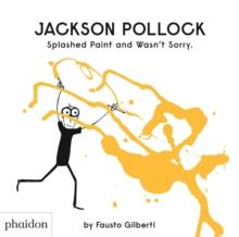 Jackson Pollock Splashed Paint And Wasn't Sorry.