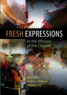 Fresh Expressions in the Mission of the Church : Report of an Anglican-Methodist working party