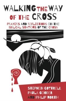 Walking the Way of the Cross : Prayers and reflections on the biblical stations of the cross