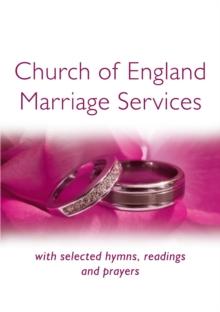 Church of England Marriage Services : with selected hymns, readings and prayers