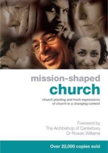 Mission-Shaped Church : Church Planting and Fresh Expressions of Church in a Changing Context