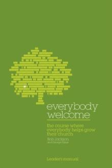 Everybody Welcome: The Course Leader's Manual : The Course Where Everybody Helps Grow Their Church