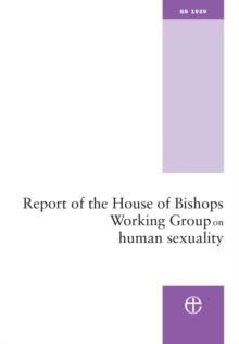 Report of the House of Bishops Working Group on Human Sexuality : (The Pilling Report)